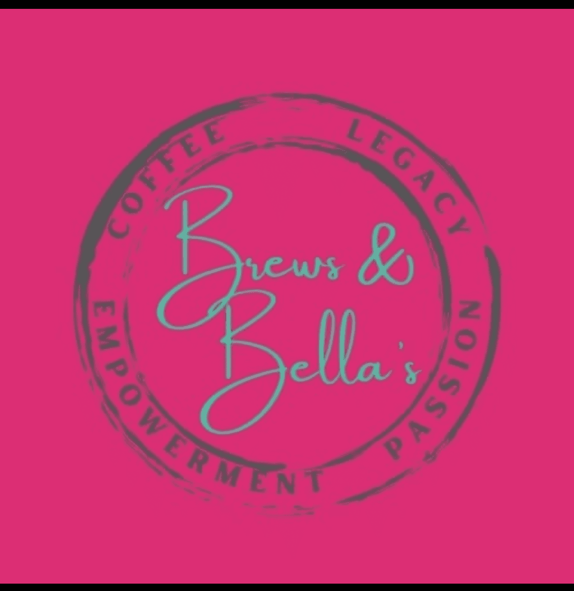 Brews & Bella's Coffee logo with the words around it that say legacy, passion, empowerment, and coffee.