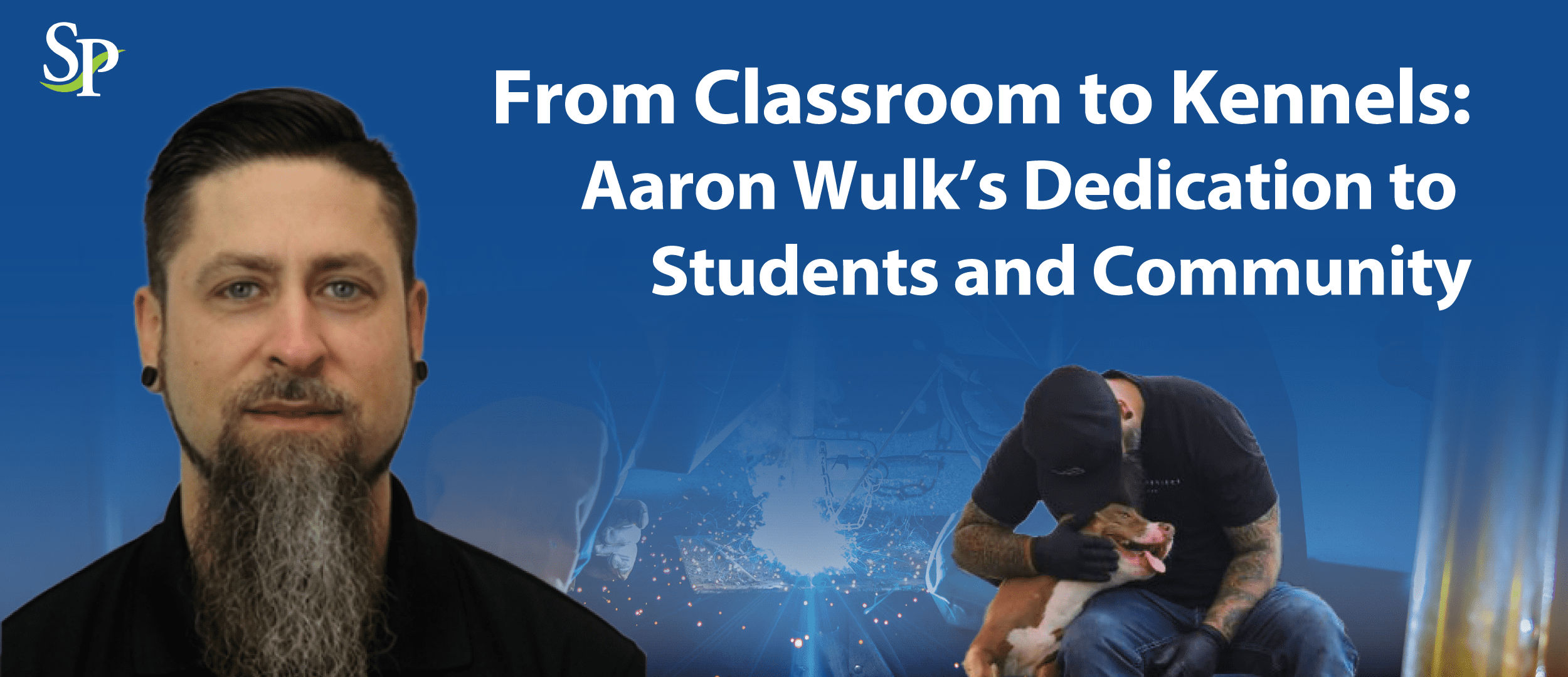 Photo of South Piedmont’s Director of Applied Technical Programs, Aaron Wulk with his dog and the text says, "From Classroom to Kennels: Aaron Wulk's Dedication to Students and Community".