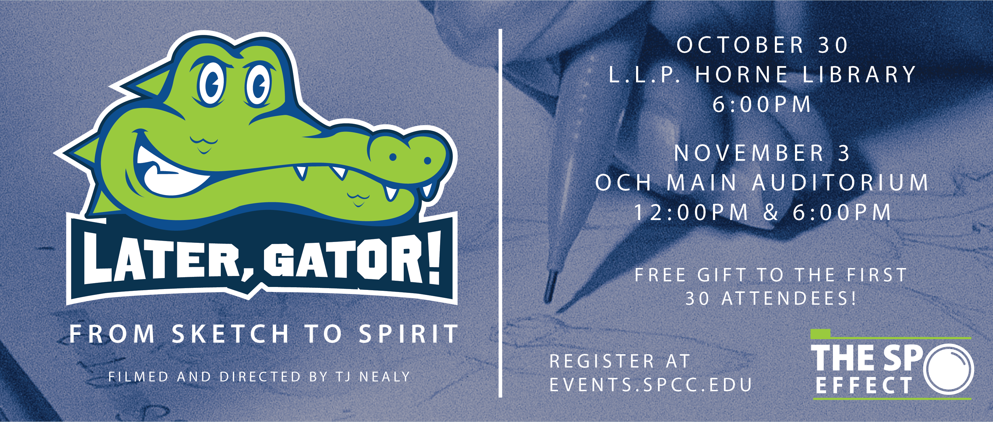 Later, Gator!" "From Sketch to Spirit". Filmed and Directed by TJ Nealy. October 30, L.L.P. Horne Library, 6:00pm. November 3, OCH Main Auditorium 12:00pm and 6:00pm. Free gift to the first 30 attendees! Register at events.spcc.edu.