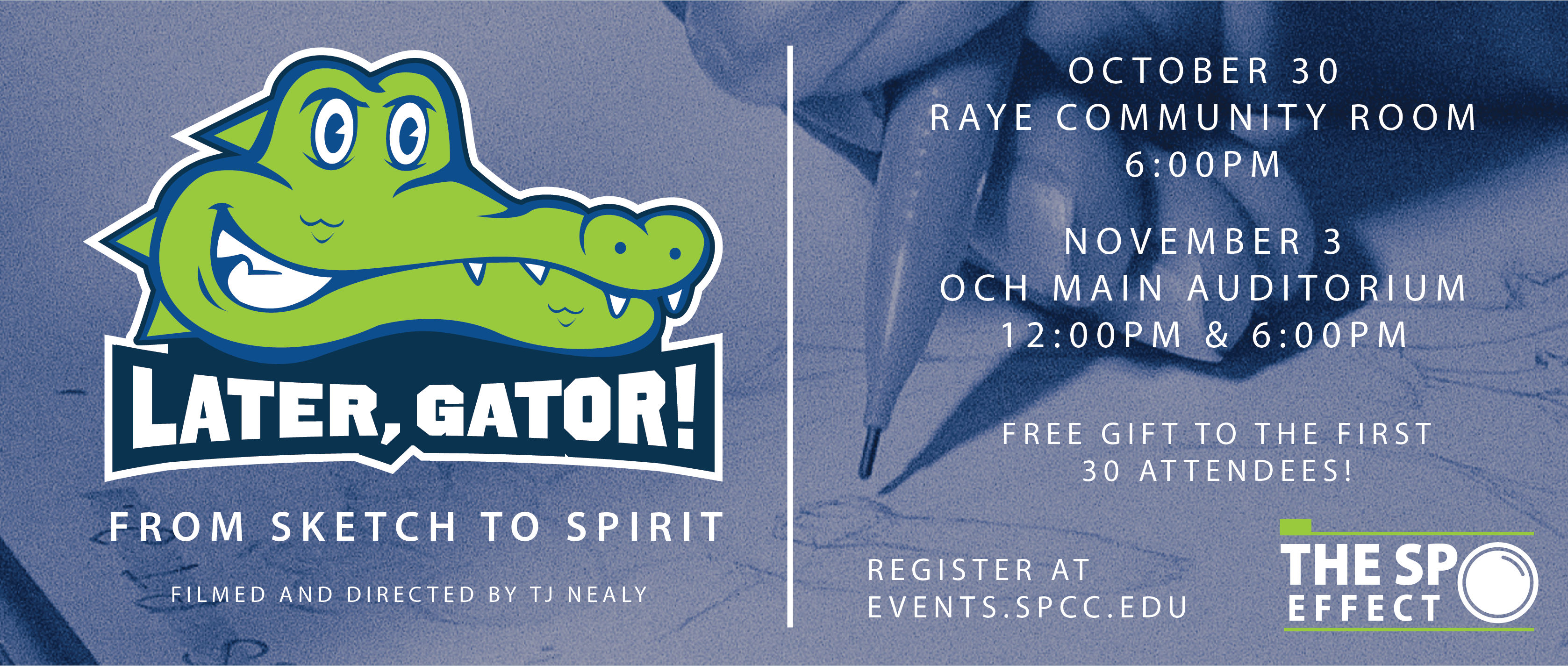Later, Gator!" "From Sketch to Spirit". Filmed and Directed by TJ Nealy. October 30, Raye Community Room at 6:00pm. November 3, OCH Main Auditorium 12:00pm and 6:00pm. Free gift to the first 30 attendees! Register at events.spcc.edu.