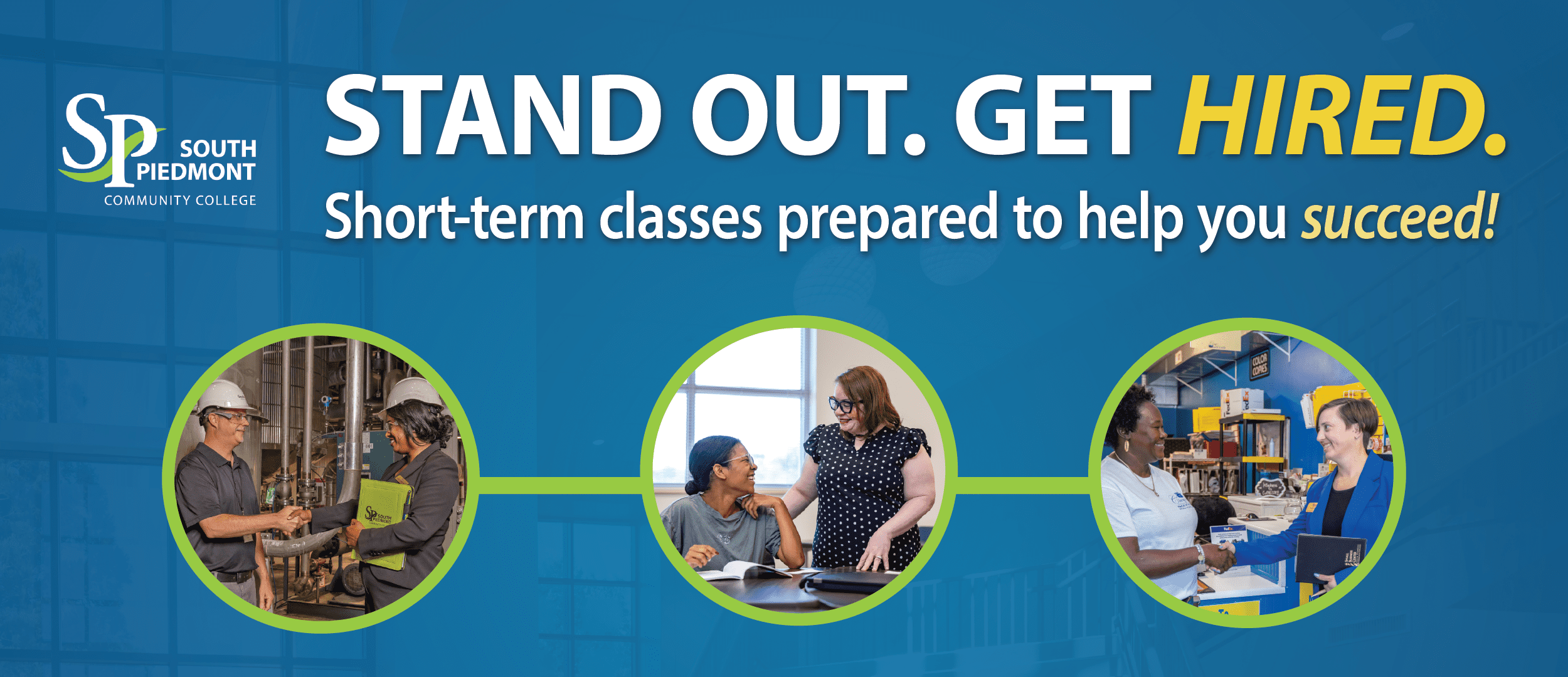 “Stand Out. Get Hired.” appears in large white and yellow text across the top of a blue background. Below, white and yellow text reads, “Short-term classes prepared to help you succeed!” The South Piedmont Community College logo appears in the upper left corner. Three circular photos connected by a green line are displayed across the center. The first photo shows two people in a technical or industrial setting shaking hands. The second photo shows an instructor speaking with a student in a classroom setting. The third photo shows two people shaking hands in a workplace environment. A faded image of a campus building appears in the background behind the blue overlay.