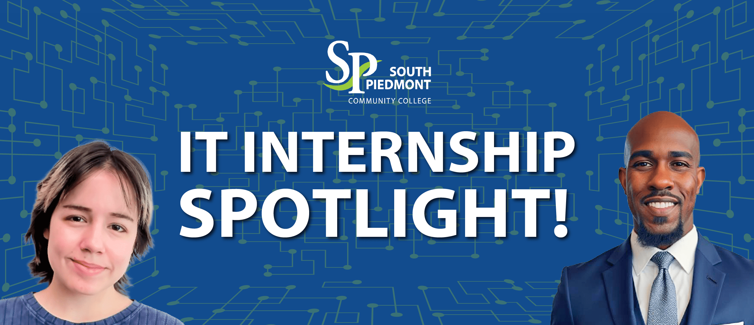 The South Piedmont Community College logo appears at the top center above large white text that reads “IT Internship Spotlight!” The background features a circuit board design pattern. On the left side is a headshot of a smiling student wearing a blue shirt. On the right side is a professionally dressed man wearing a navy suit and tie and smiling at the camera.