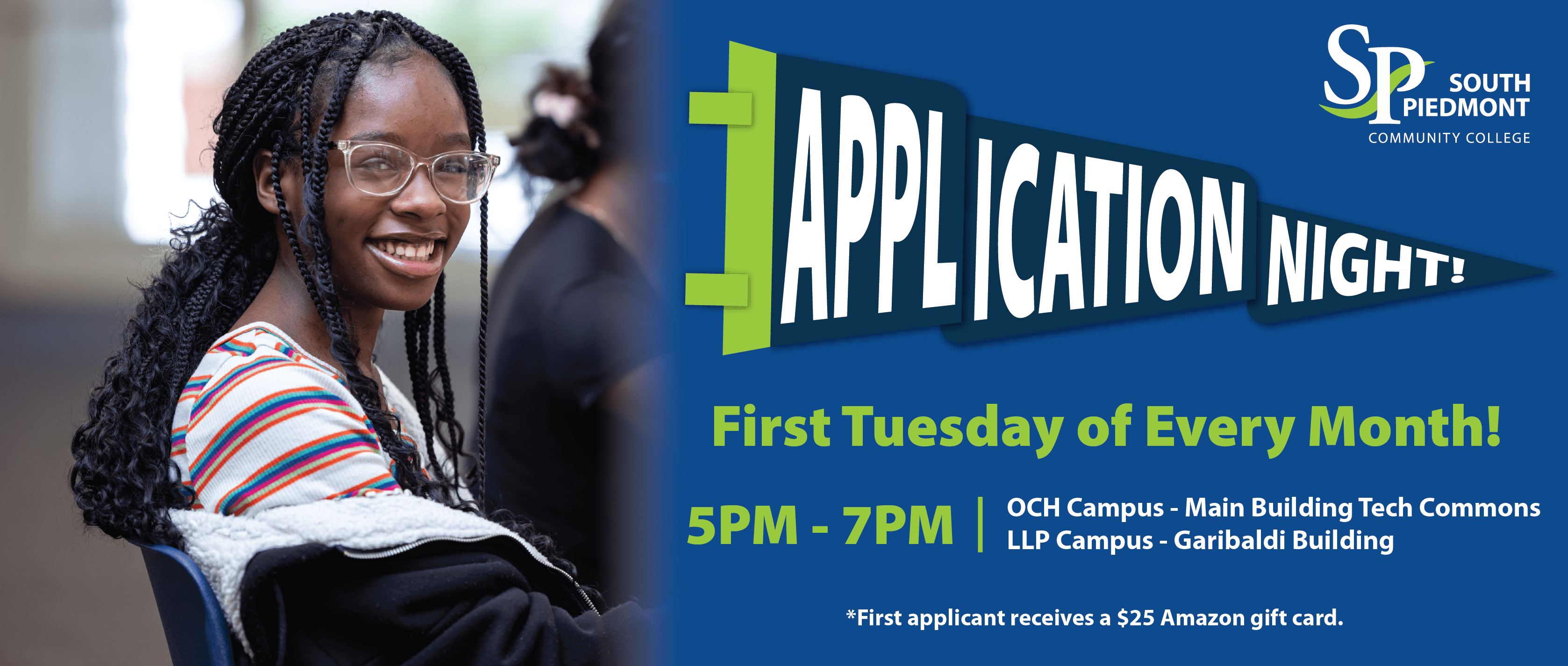 A smiling student wearing glasses and a striped shirt sits in a classroom on the left side of the graphic. On the right, the South Piedmont Community College logo appears above the text, "Application Night!" Additional text reads, "First Tuesday of Every Month! 5 p.m. – 7 p.m." with locations listed as the Old Charlotte Highway Campus Main Building Tech Commons and the L.L. Polk Campus Garibaldi Building. A note at the bottom states, "First applicant receives a $25 Amazon gift card."