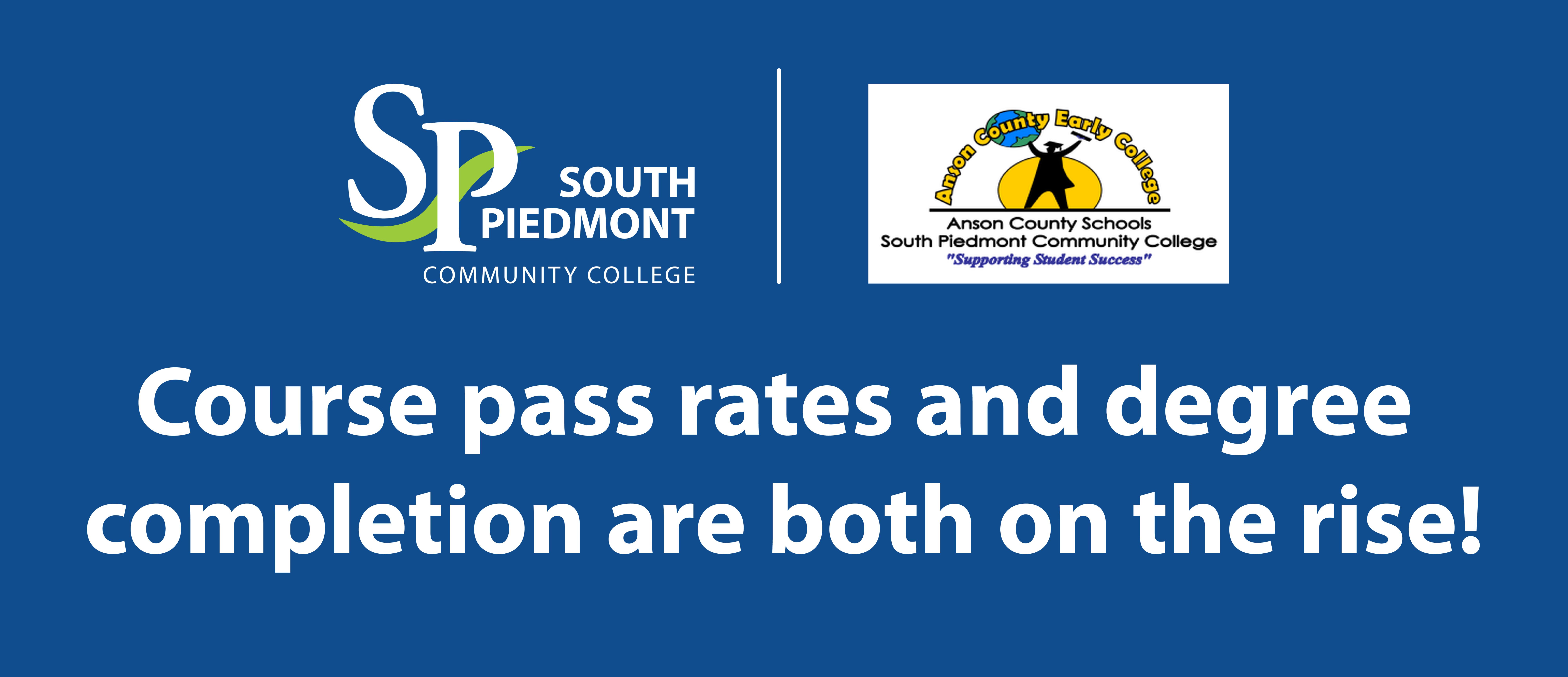 Blue graphic featuring the South Piedmont Community College logo alongside the Anson County Early College logo. Large white text reads, "Course pass rates and degree completion are both on the rise!"
