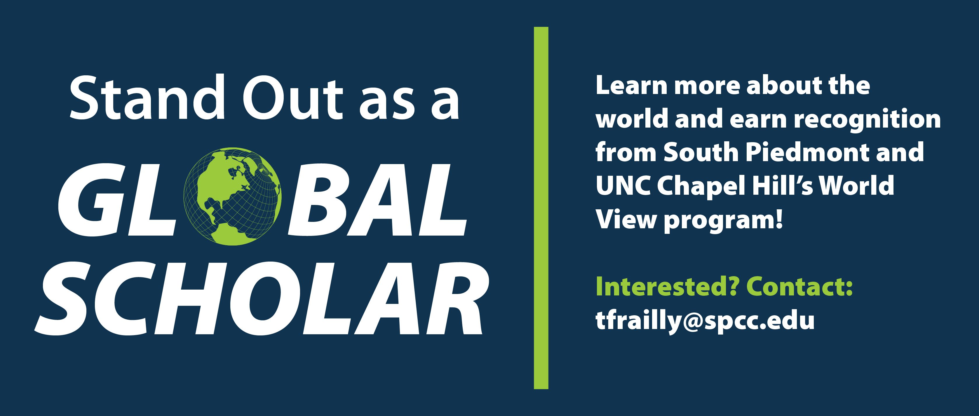 Web banner promoting South Piedmont’s Global Scholars program. The graphic features large text reading “Stand Out as a Global Scholar” with a globe incorporated into the word “Global.” Text encourages students to learn more about the world and earn recognition from South Piedmont and UNC-Chapel Hill’s World View program. Contact information for tfrailly@spcc.edu is provided for students interested in the program.
